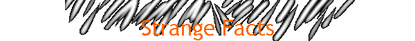 Strange Facts